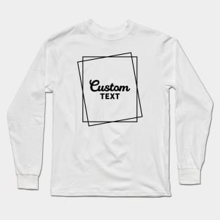 Custom Text Long Sleeve T-Shirt